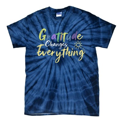 Gratitude Changes Everything Quote Positive Thankful Message Tie-Dye T-Shirt