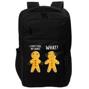 Gingerbread Christmas Funny Xmas Cookie I CanT Feel My Arms Impact Tech Backpack