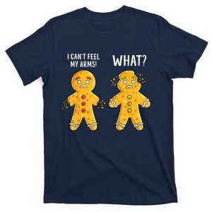 Gingerbread Christmas Funny Xmas Cookie I CanT Feel My Arms T-Shirt