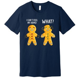 Gingerbread Christmas Funny Xmas Cookie I CanT Feel My Arms Premium T-Shirt