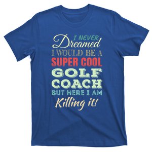 Golf Coach Funny Gift Appreciation Cool Gift T-Shirt