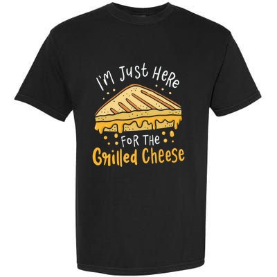 Grilled Cheese Funny Gift I'm Just Here For The Grilled Cheese Cool Gift Garment-Dyed Heavyweight T-Shirt