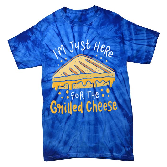 Grilled Cheese Funny Gift I'm Just Here For The Grilled Cheese Cool Gift Tie-Dye T-Shirt