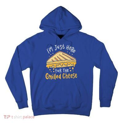Grilled Cheese Funny Gift I'm Just Here For The Grilled Cheese Cool Gift Tall Hoodie