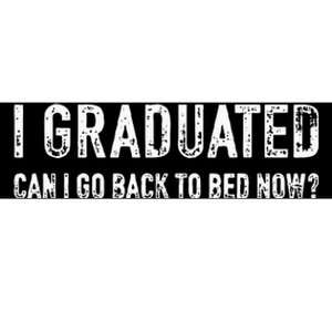 Graduated Can Go Back Bed Now High School College Graduation Bumper Sticker