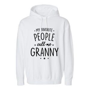 Granny Cute Gift: My Favorite People Call Me Granny Funny Gift Garment-Dyed Fleece Hoodie