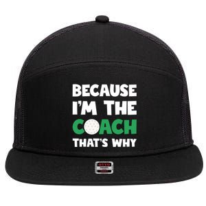 Golf Coach Gift Because IM The Coach ThatS Why Golf Coach Gift 7 Panel Mesh Trucker Snapback Hat