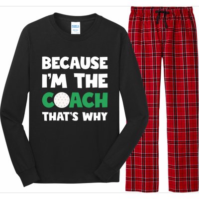 Golf Coach Gift Because IM The Coach ThatS Why Golf Coach Gift Long Sleeve Pajama Set