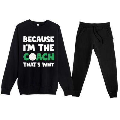 Golf Coach Gift Because IM The Coach ThatS Why Golf Coach Gift Premium Crewneck Sweatsuit Set