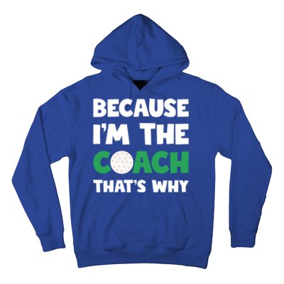 Golf Coach Gift Because IM The Coach ThatS Why Golf Coach Gift Hoodie