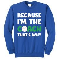 Golf Coach Gift Because IM The Coach ThatS Why Golf Coach Gift Sweatshirt