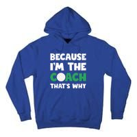 Golf Coach Gift Because IM The Coach ThatS Why Golf Coach Gift Tall Hoodie