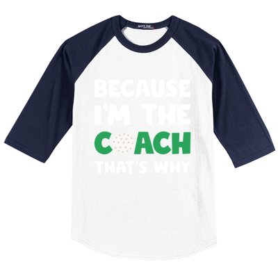 Golf Coach Gift Because IM The Coach ThatS Why Golf Coach Gift Baseball Sleeve Shirt