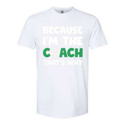 Golf Coach Gift Because IM The Coach ThatS Why Golf Coach Gift Softstyle CVC T-Shirt