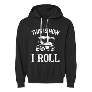 Golf Cart Golfers retro quote This is How I Roll Garment-Dyed Fleece Hoodie