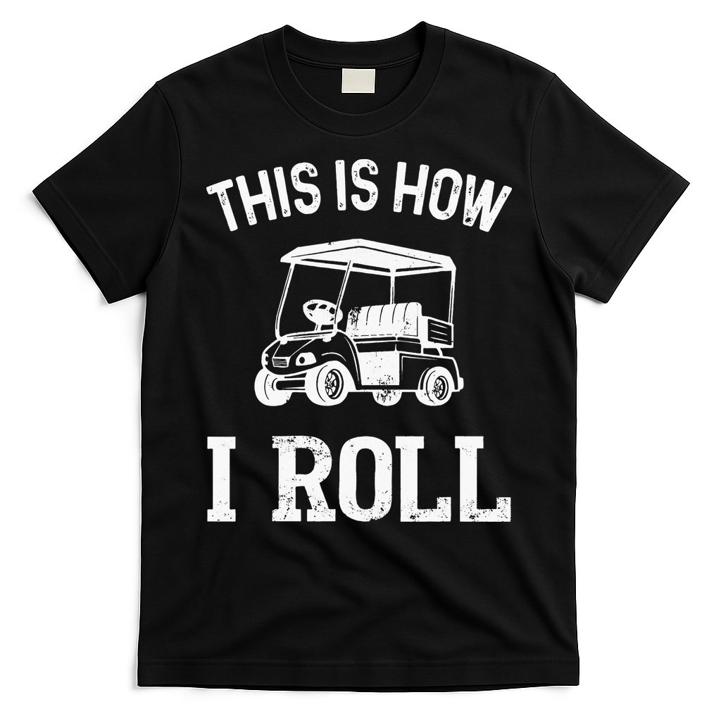 Golf Cart Golfers retro quote This is How I Roll T-Shirt