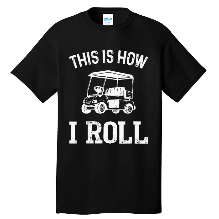 Golf Cart Golfers retro quote This is How I Roll Tall T-Shirt