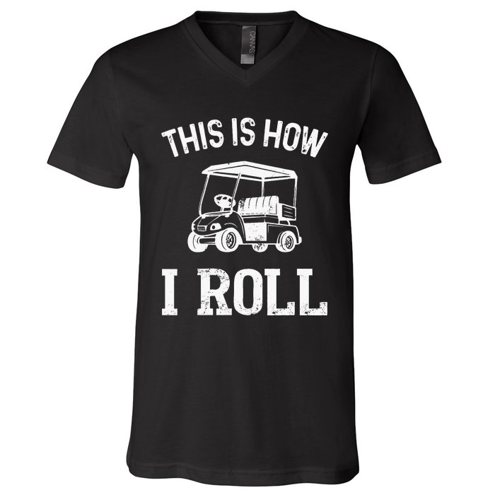 Golf Cart Golfers retro quote This is How I Roll V-Neck T-Shirt