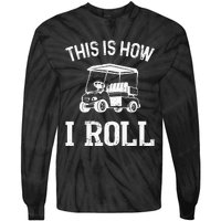 Golf Cart Golfers retro quote This is How I Roll Tie-Dye Long Sleeve Shirt