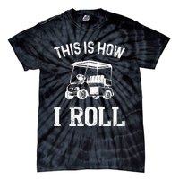 Golf Cart Golfers retro quote This is How I Roll Tie-Dye T-Shirt