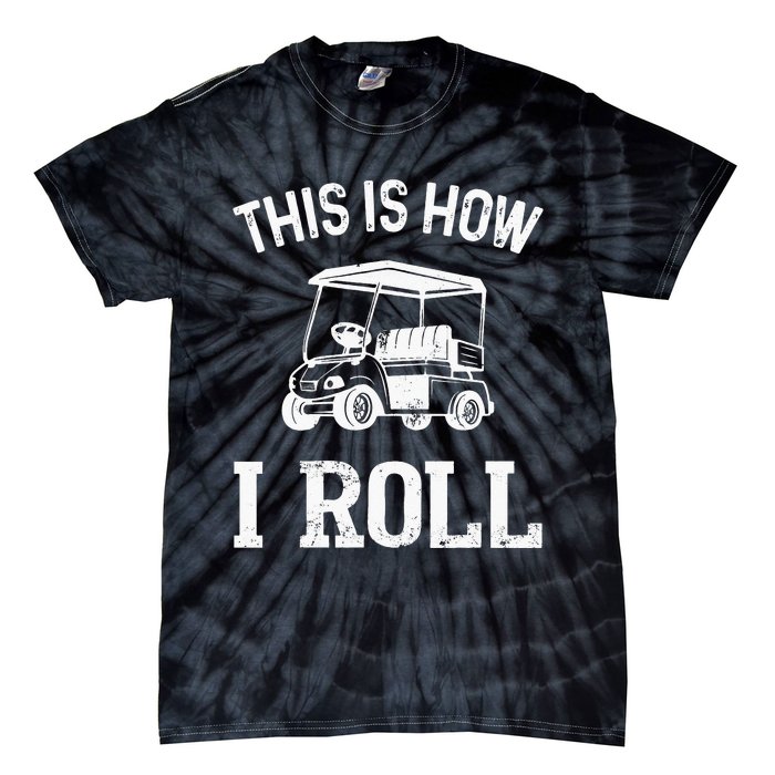 Golf Cart Golfers retro quote This is How I Roll Tie-Dye T-Shirt