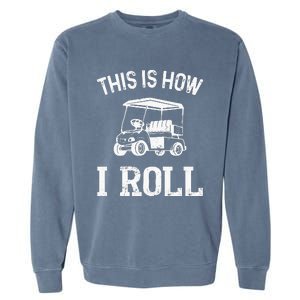 Golf Cart Golfers retro quote This is How I Roll Garment-Dyed Sweatshirt