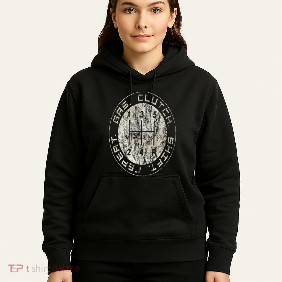 Gas. Clutch. Gap. Repeat. Drivers Stick Shift 5 Speed Hoodie