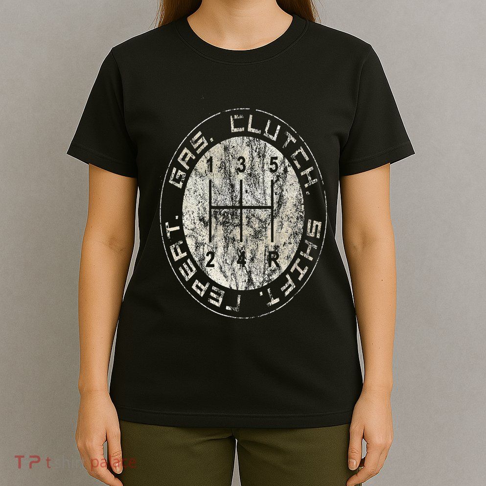 Gas. Clutch. Gap. Repeat. Drivers Stick Shift 5 Speed T-Shirt