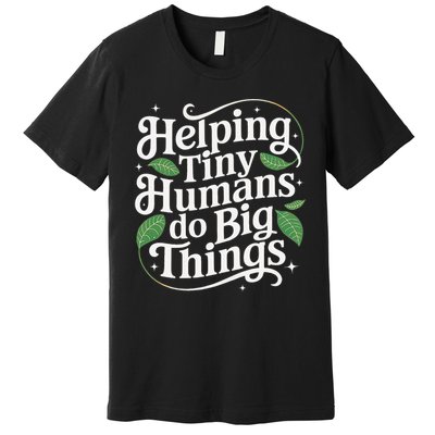 Groovy Cute Helping Tiny Humans Do Big Things funny Premium T-Shirt