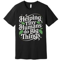Groovy Cute Helping Tiny Humans Do Big Things funny Premium T-Shirt