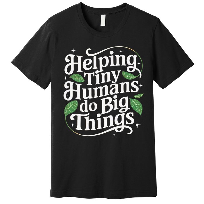 Groovy Cute Helping Tiny Humans Do Big Things funny Premium T-Shirt