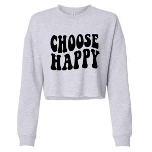 Groovy Choose Happy Motivational Inspirational Positive Tee Gift Cropped Pullover Crew