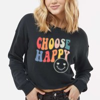 Groovy Choose Happy Motivational Inspirational Positive Tee Cropped Pullover Crew