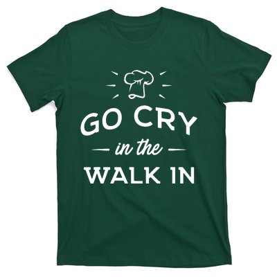 Go Cry In The Walk In Funny Cooking Lover Chef Cook T-Shirt