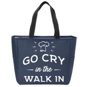 Go Cry In The Walk In Funny Cooking Lover Chef Cook Zip Tote Bag