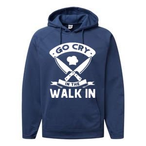 Go Cry In The Walk In Funny Kitchen Chef Performance Fleece Hoodie