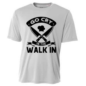 Go Cry In The Walk In Funny Kitchen Chef Cooling Performance Crew T-Shirt