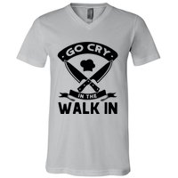 Go Cry In The Walk In Funny Kitchen Chef V-Neck T-Shirt