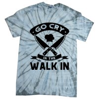 Go Cry In The Walk In Funny Kitchen Chef Tie-Dye T-Shirt