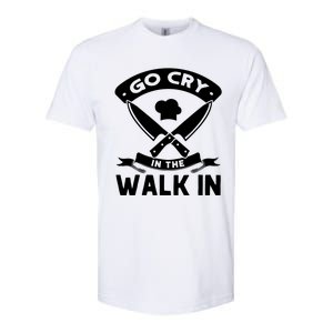 Go Cry In The Walk In Funny Kitchen Chef Softstyle CVC T-Shirt