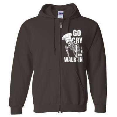 Go Cry In The Walkin Restaurant Kitchen Chef Work Joke Full Zip Hoodie