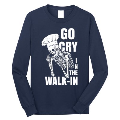 Go Cry In The Walkin Restaurant Kitchen Chef Work Joke Long Sleeve Shirt