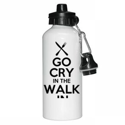 Go Cry In The Walk In T Chef T Cooking T Aluminum Water Bottle 