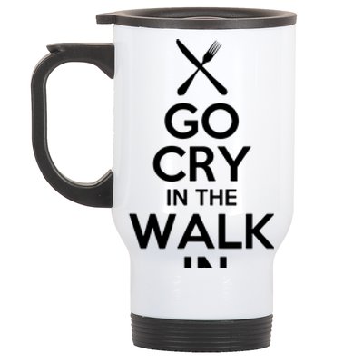 Go Cry In The Walk In T Chef T Cooking T Stainless Steel Travel Mug