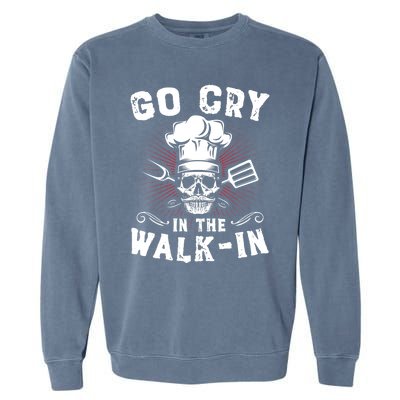 Go Cry In He Walk In Funny Chef Cook Cooking Garment-Dyed Sweatshirt