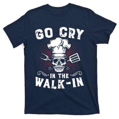 Go Cry In He Walk In Funny Chef Cook Cooking T-Shirt