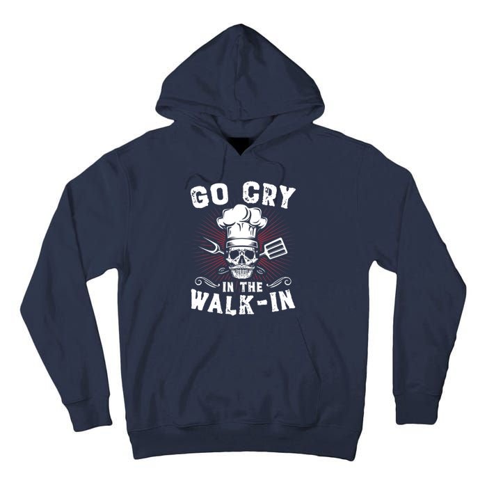 Go Cry In He Walk In Funny Chef Cook Cooking Tall Hoodie