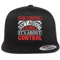Gun Control Isn't About Guns It's About Control Flat Bill Trucker Hat