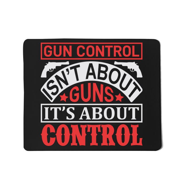 Gun Control Isn't About Guns It's About Control Mousepad