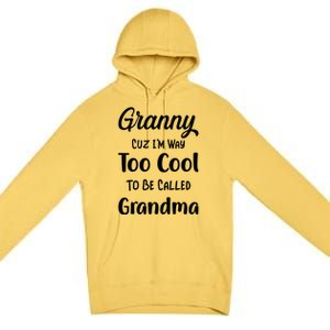 Granny Cuz I'm Too Cool To Be Called Grandma Mothers Day Funny Gift Premium Pullover Hoodie